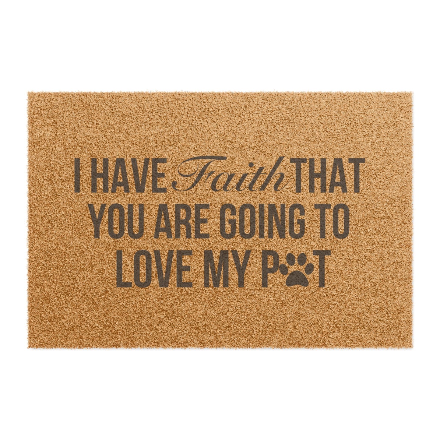 Pet Lover Doormat - "I Have Faith That You Are Going to Love My Pet"