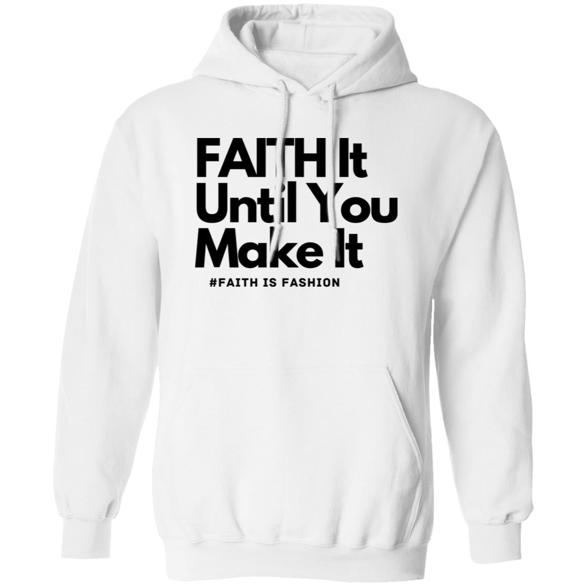 Faith It Until You Make It unisex Pullover Hoodie
