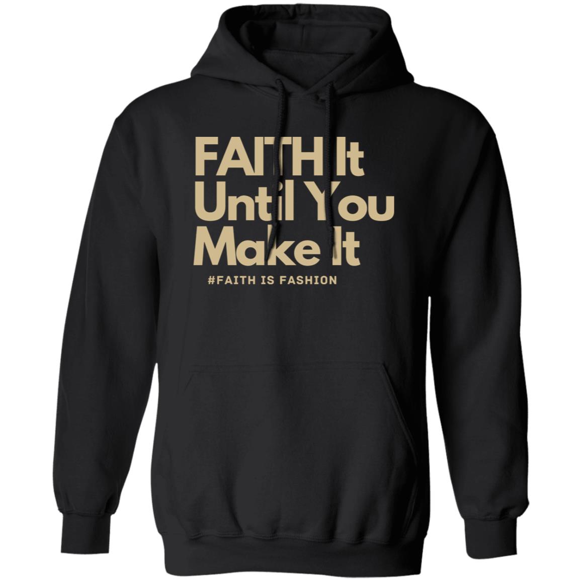Faith It Until You Make It unisex Pullover Hoodie