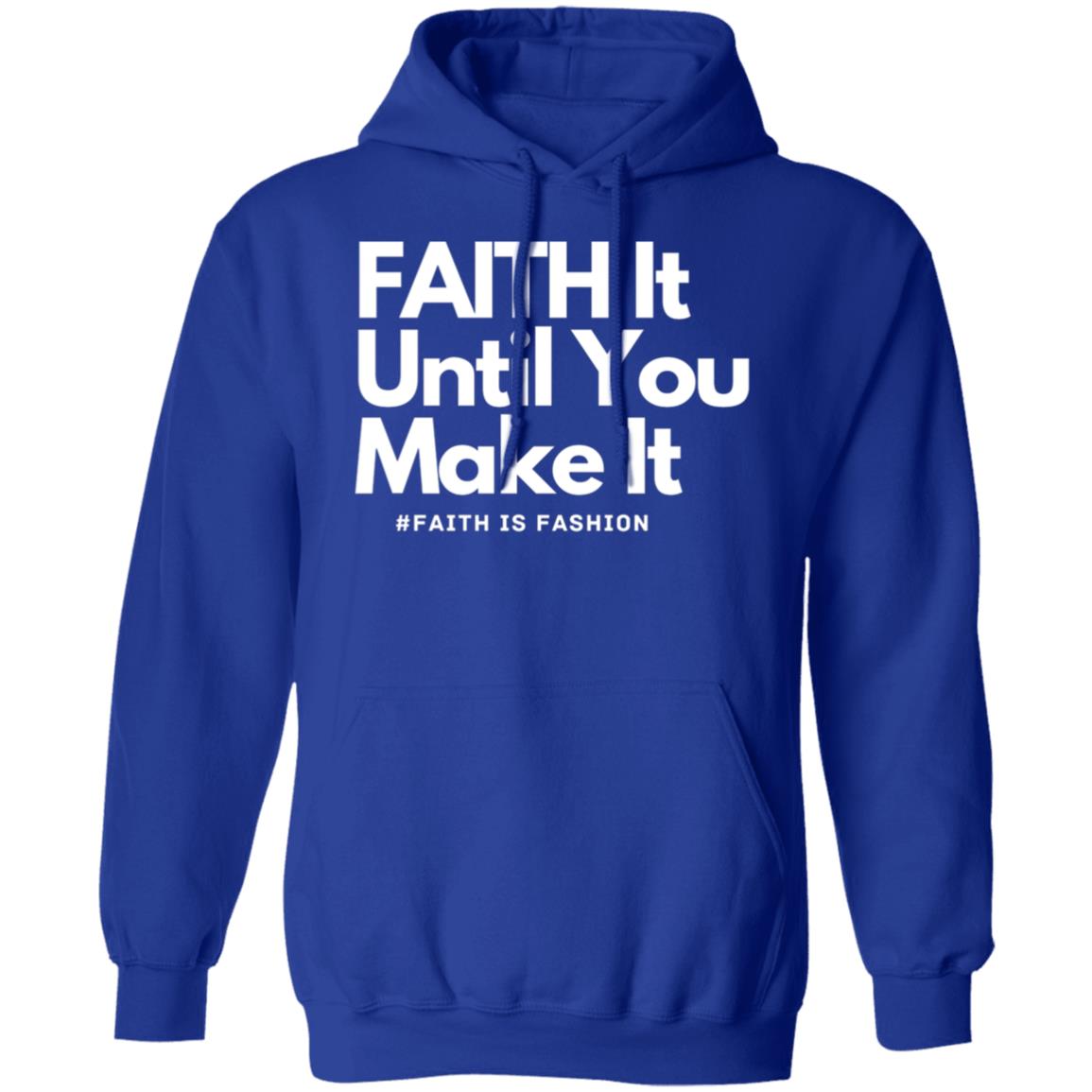 Faith It Until You Make It unisex Pullover Hoodie