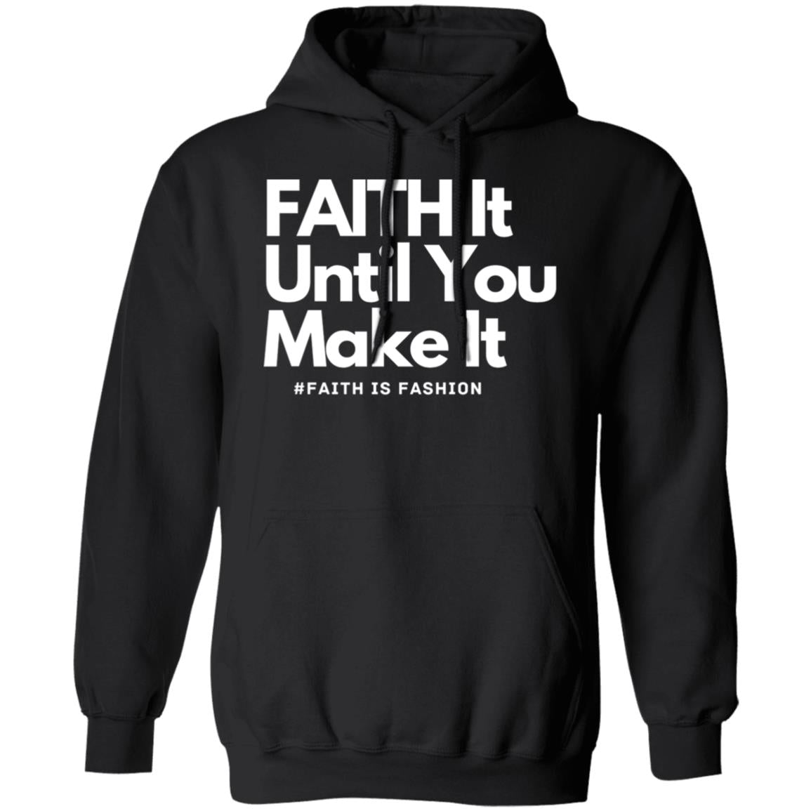 Faith It Until You Make It unisex Pullover Hoodie