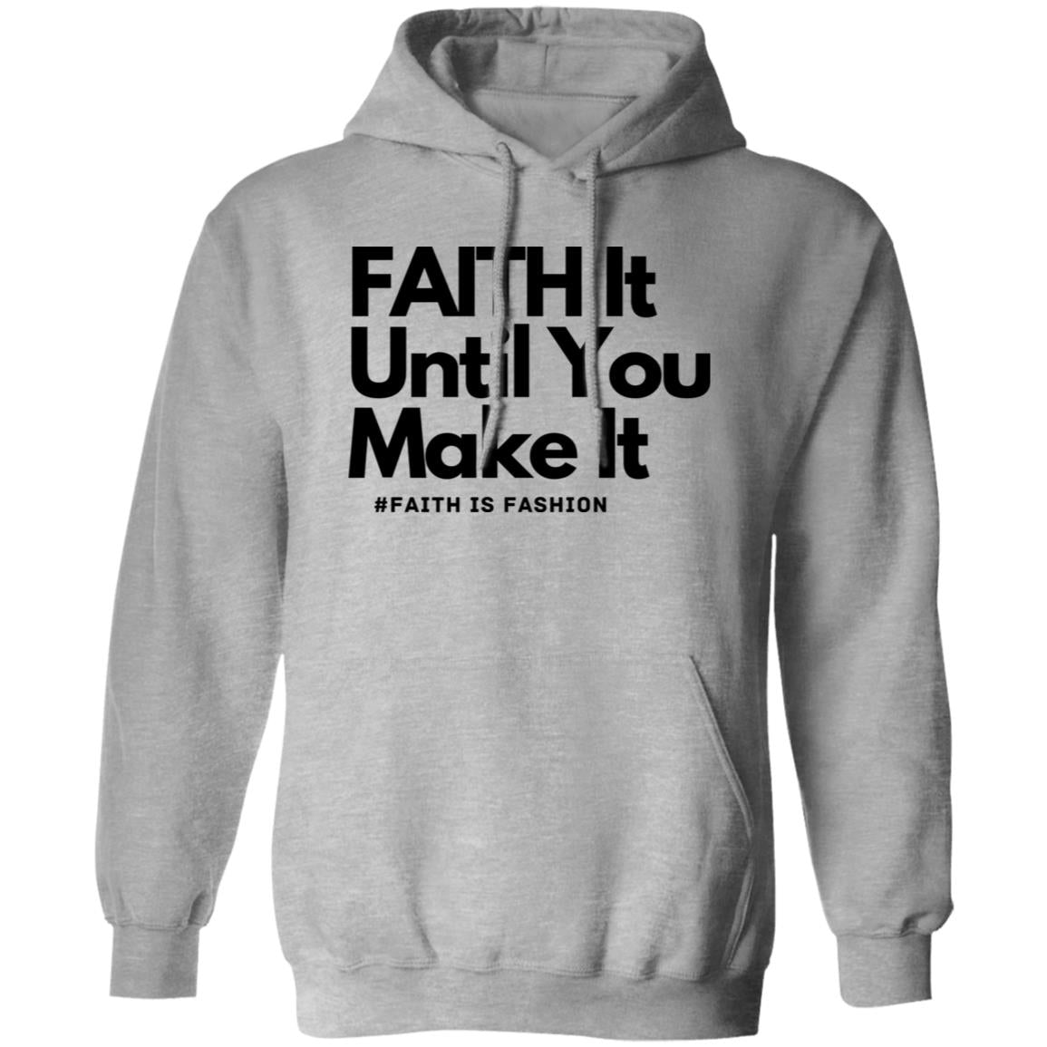 Faith It Until You Make It unisex Pullover Hoodie