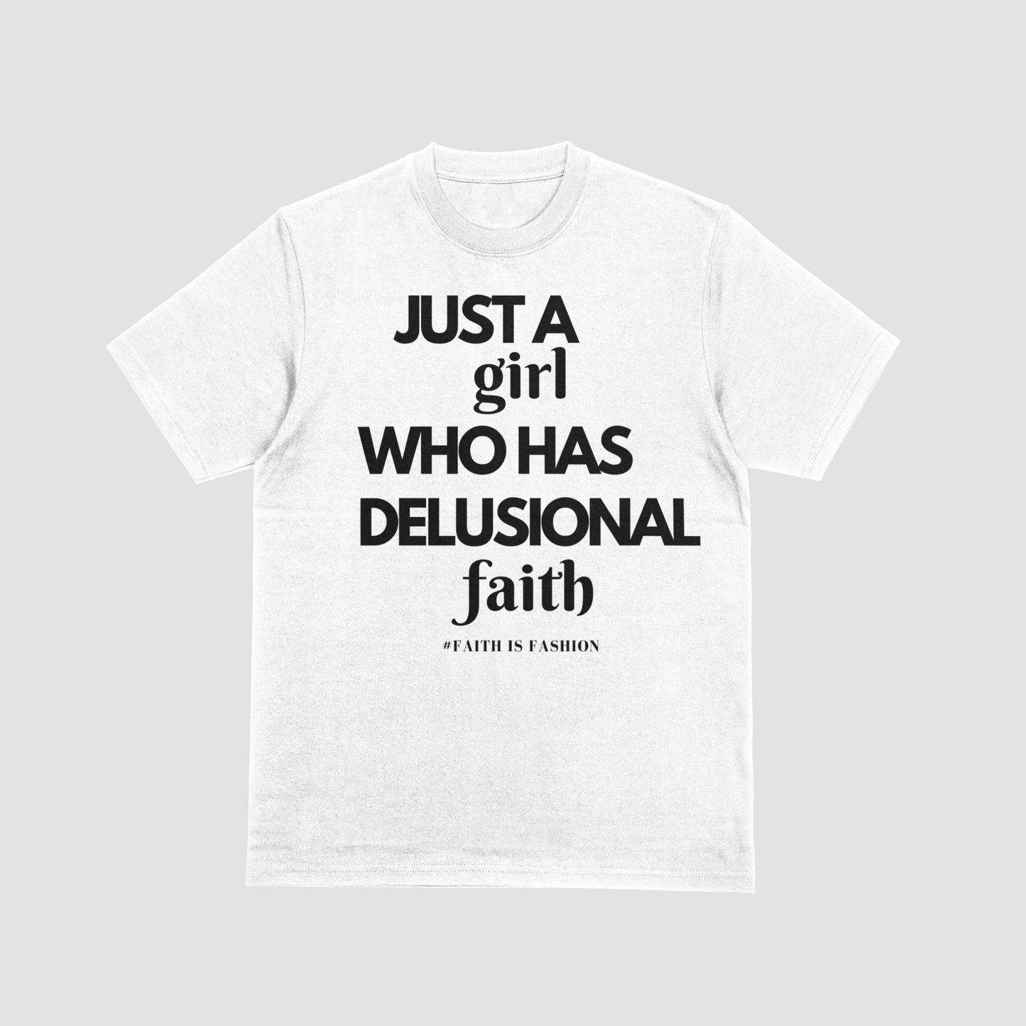 Just A Girl Who Has Delusional Faith-T-Shirt