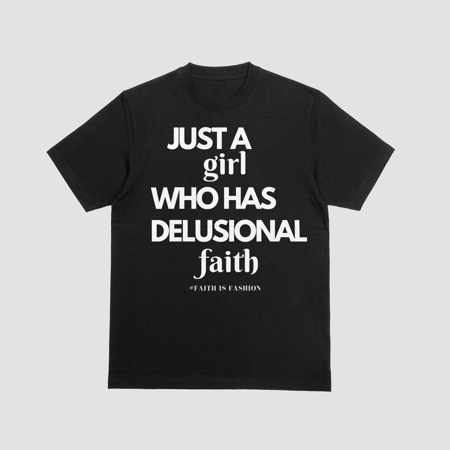 Just A Girl Who Has Delusional Faith-T-Shirt