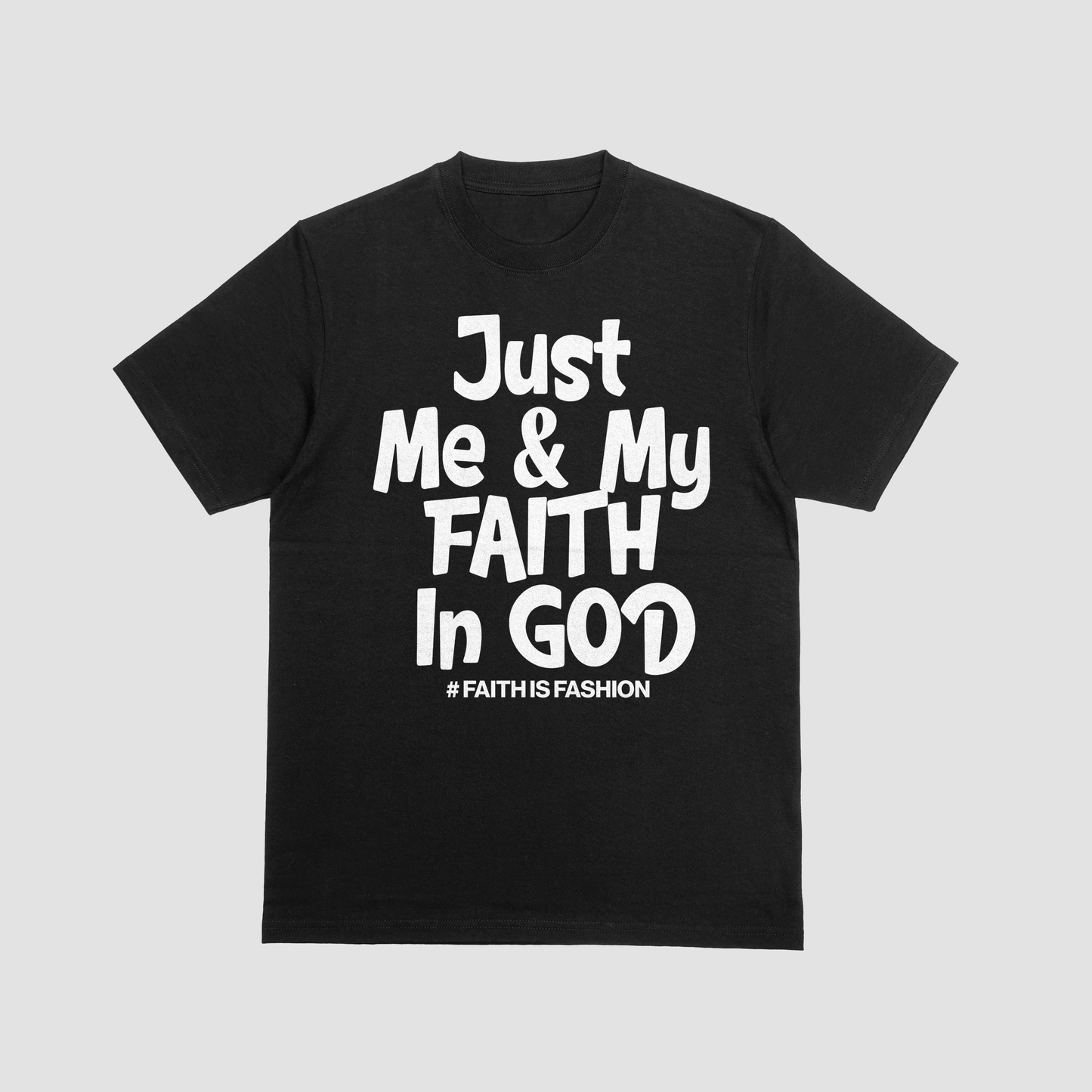 Just Me & My Faith In God T-Shirt