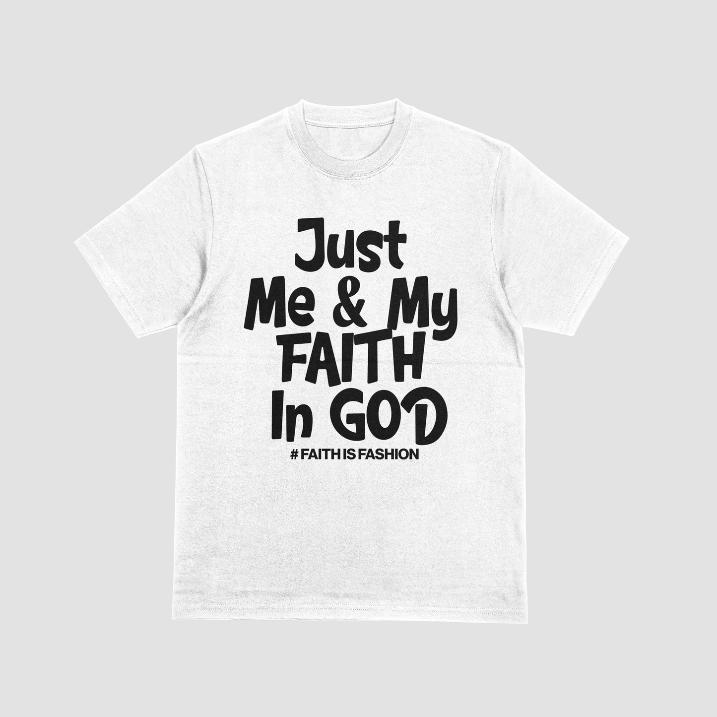 Just Me & My Faith In God T-Shirt