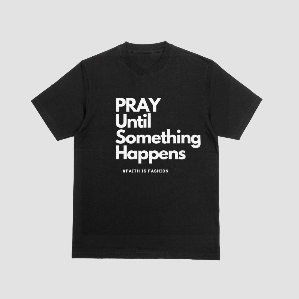 Pray Until Something Happens T-Shirts