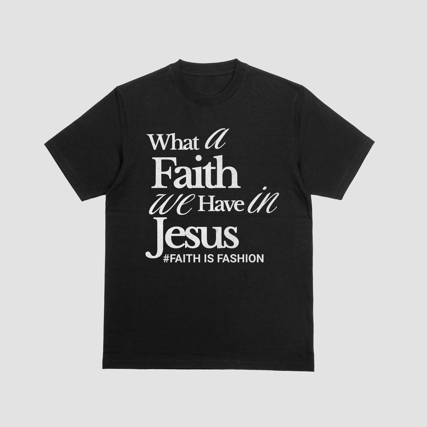What A Faith We Have In Jesus-T-Shirt