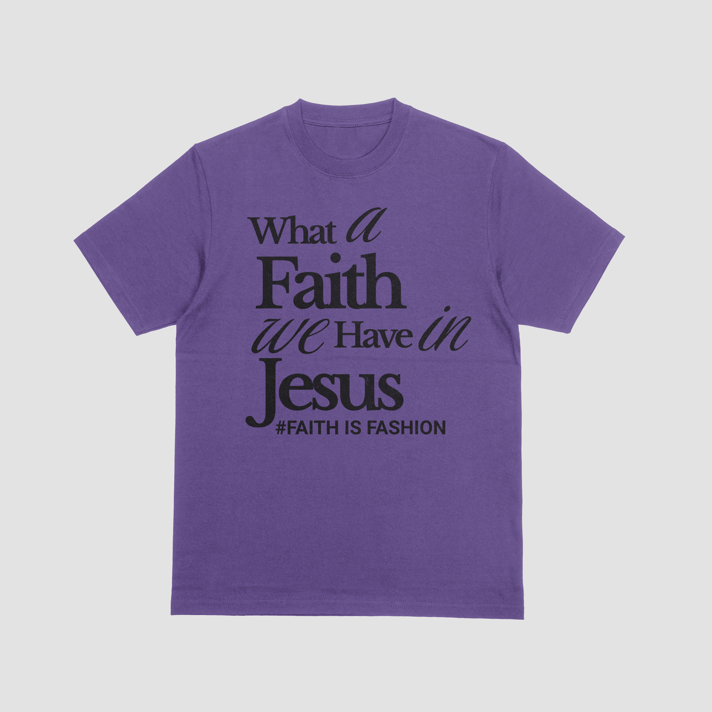 What A Faith We Have In Jesus-T-Shirt