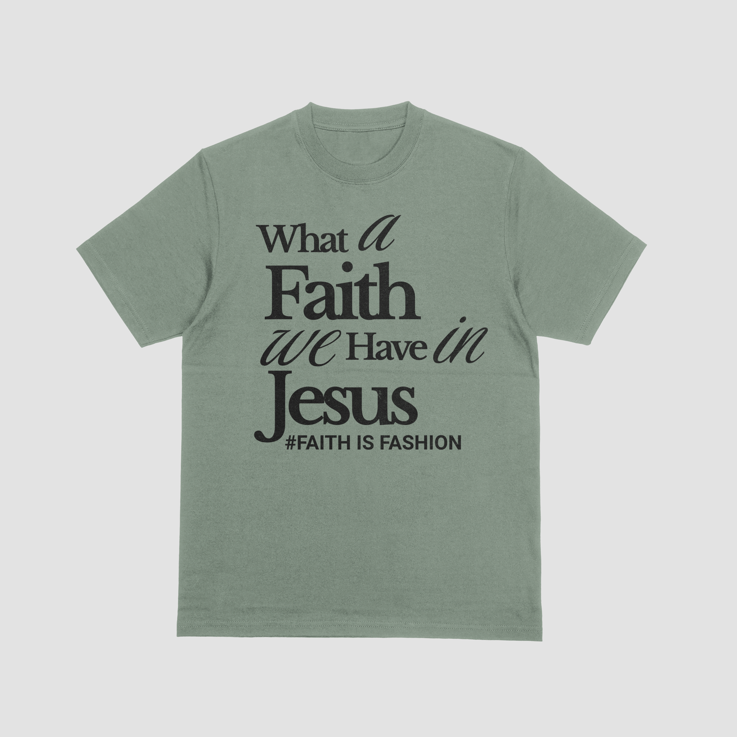 What A Faith We Have In Jesus-T-Shirt
