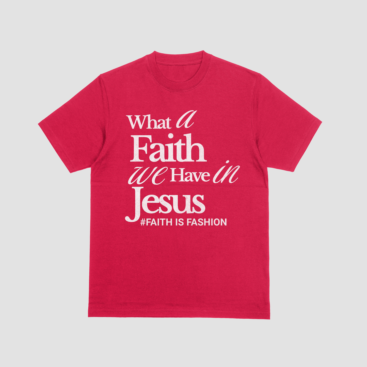 What A Faith We Have In Jesus-T-Shirt