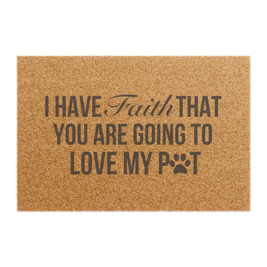 Pet Lover Doormat - "I Have Faith That You Are Going to Love My Pet"