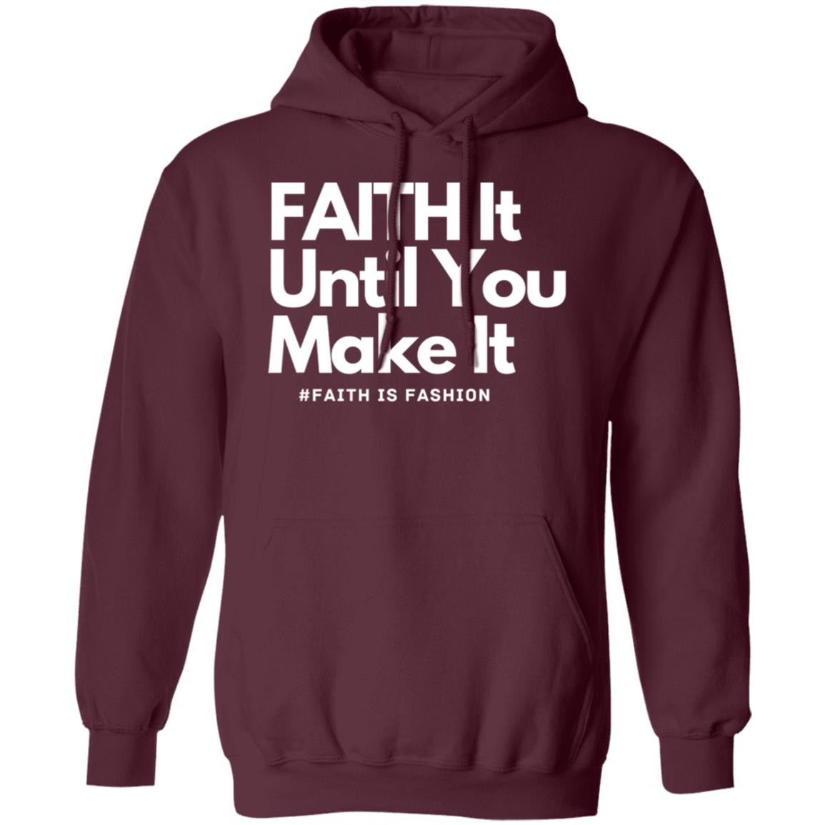 Faith It Until You Make It unisex Pullover Hoodie