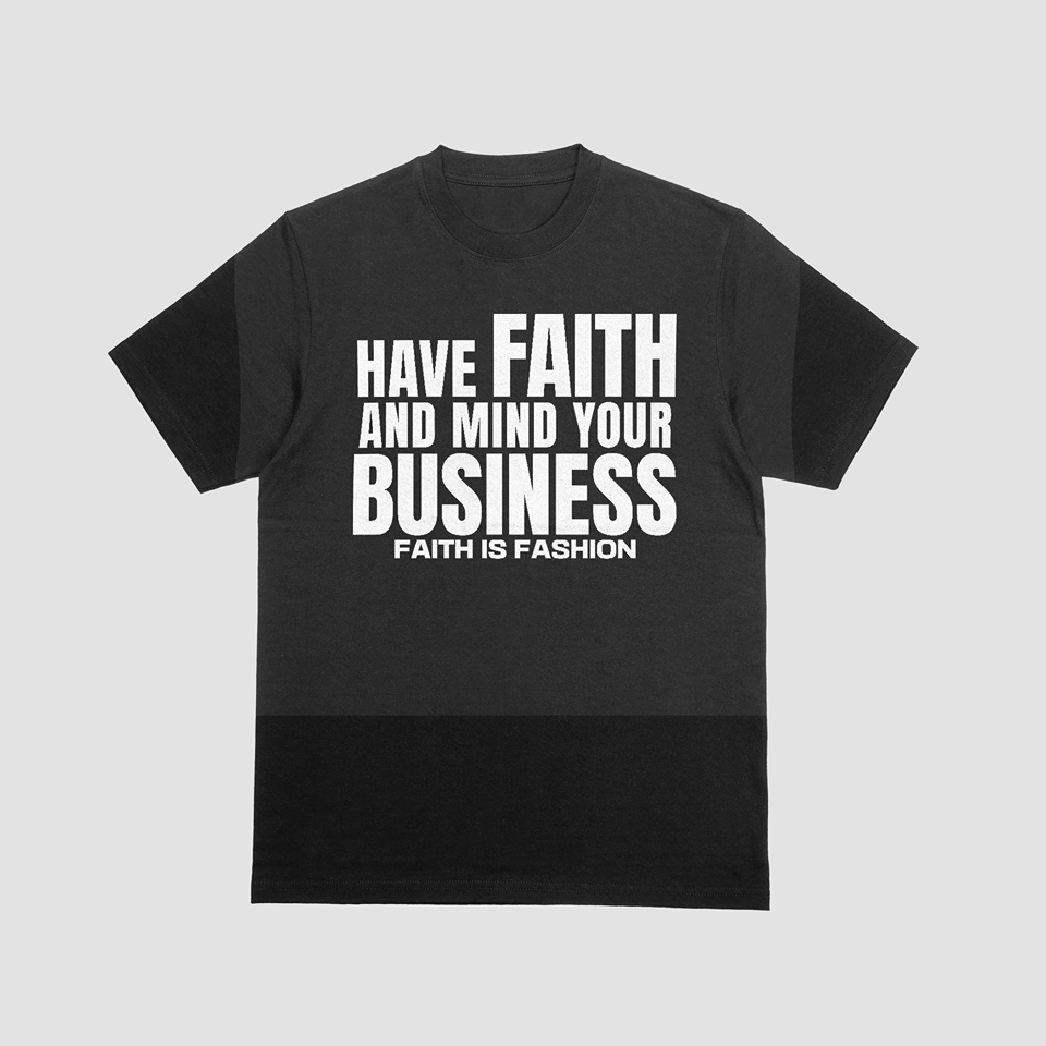 Have Faith and Mind Your Business T-shirt