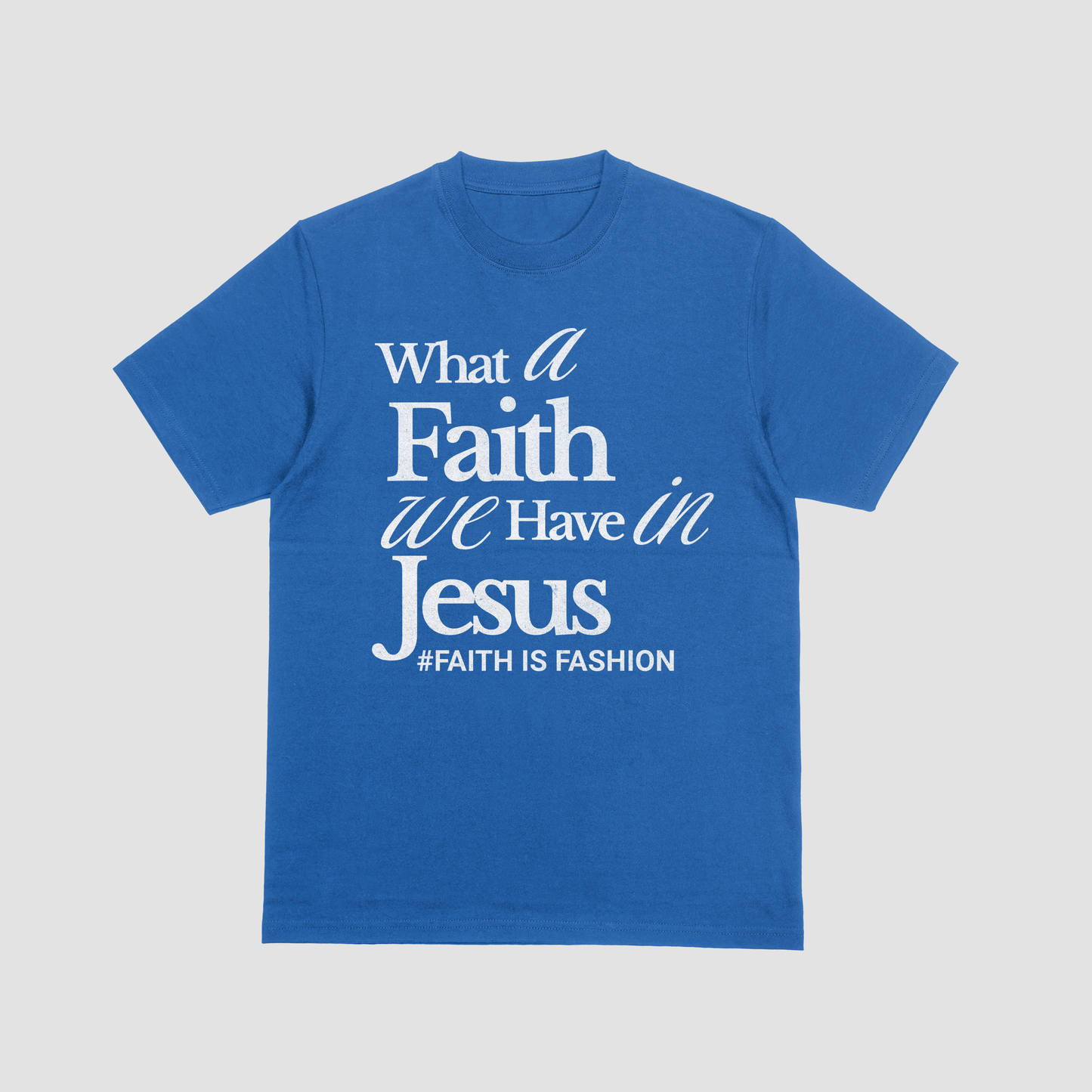 What A Faith We Have In Jesus-T-Shirt